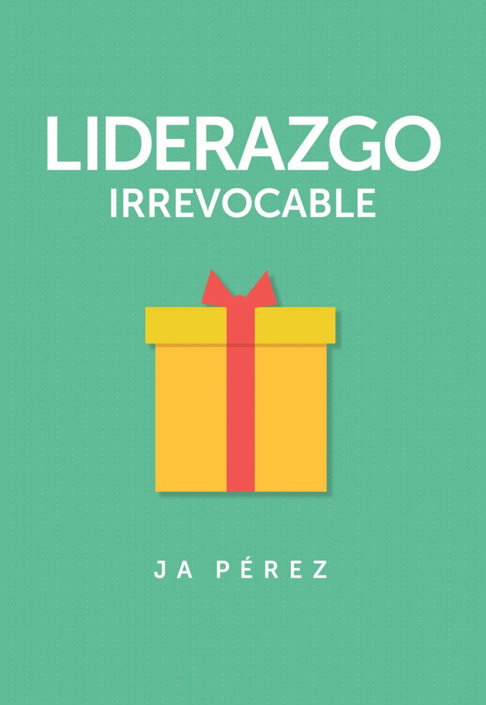 Liderazgo Irrevocable por JA Perez