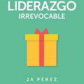 Liderazgo Irrevocable por JA Perez