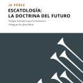 Escatología: La doctrina del futuro