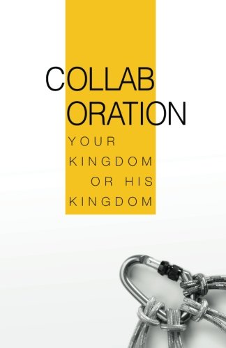 Collaboration: Your Kingdom or His Kingdom