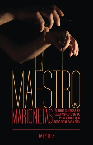 Maestro de Marionetas: El tiene cuerdas en cada aspecto de tu vida y hace que todo obre para bien