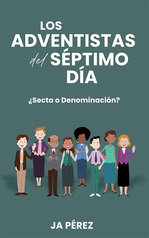 Los Adventistas del Séptimo Día: ¿Secta o Denominación?